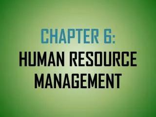 CHAPTER 6: HUMAN RESOURCE MANAGEMENT