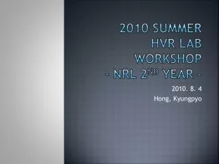 2010 Summer HVR Lab workshop - NRL 2 nd Year -