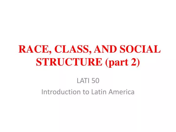 race class and social structure part 2