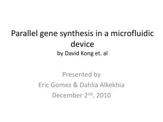 Parallel gene synthesis in a microfluidic device by David Kong et. al