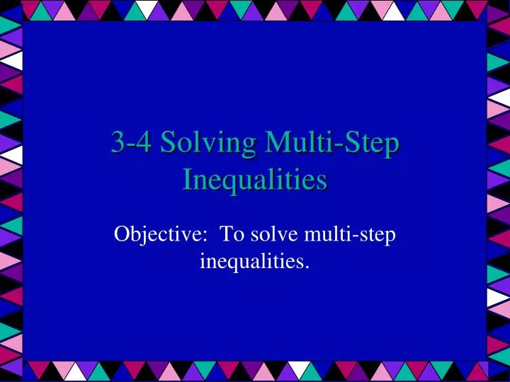 3 4 solving multi step inequalities