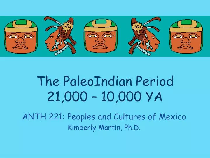 the paleoindian period 21 000 10 000 ya