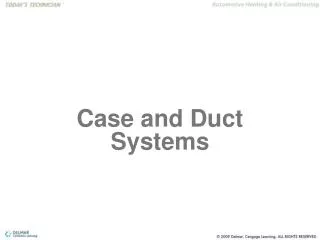 Case and Duct Systems