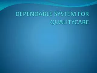 DEPENDABLE SYSTEM FOR QUALITYCARE