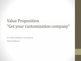 Value Proposition “Get your customization company”