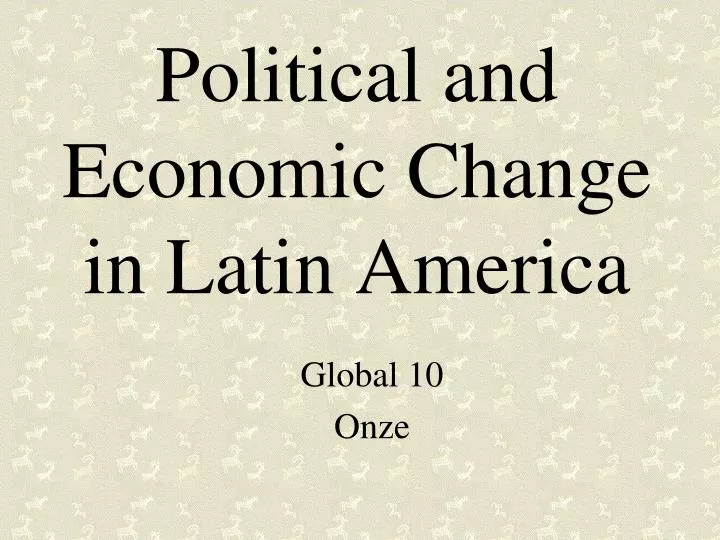 political and economic change in latin america