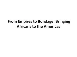 From Empires to Bondage: Bringing Africans to the Americas