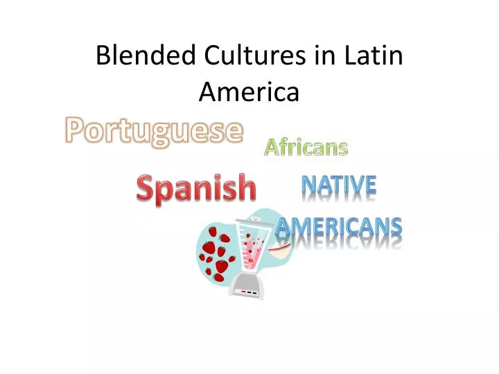 blended cultures in latin america