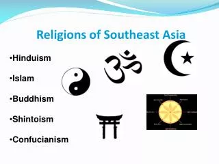 Religions of Southeast Asia • Hinduism • Islam • Buddhism • Shintoism • Confucianism