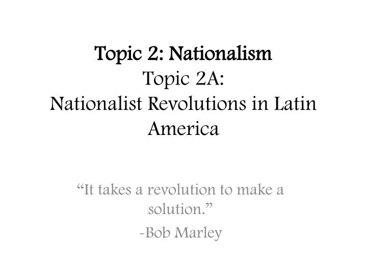 topic 2 nationalism topic 2a nationalist revolutions in latin america