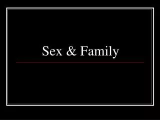 Sex &amp; Family