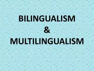 BILINGUALISM &amp; MULTILINGUALISM