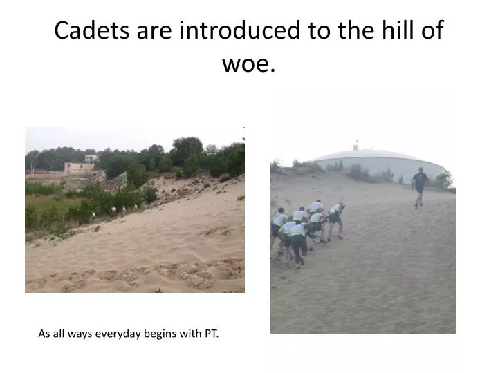cadets are introduced to the hill of woe