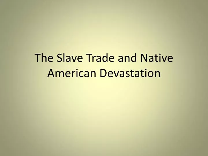 the slave trade and native american devastation