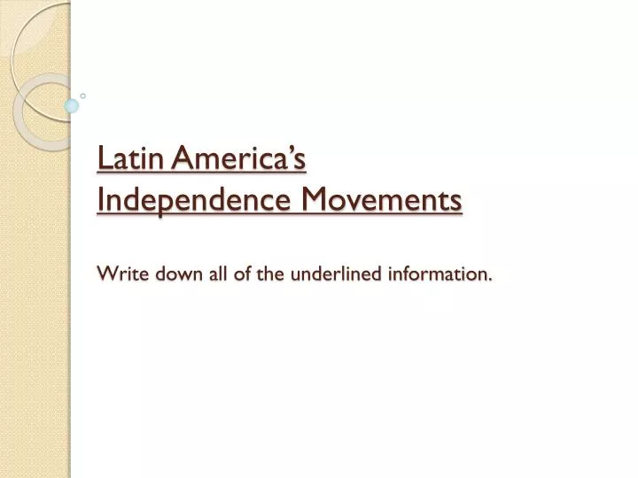 latin america s independence movements write down all of the underlined information