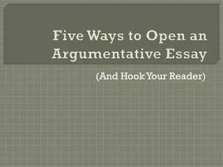 Five Ways to Open an Argumentative Essay
