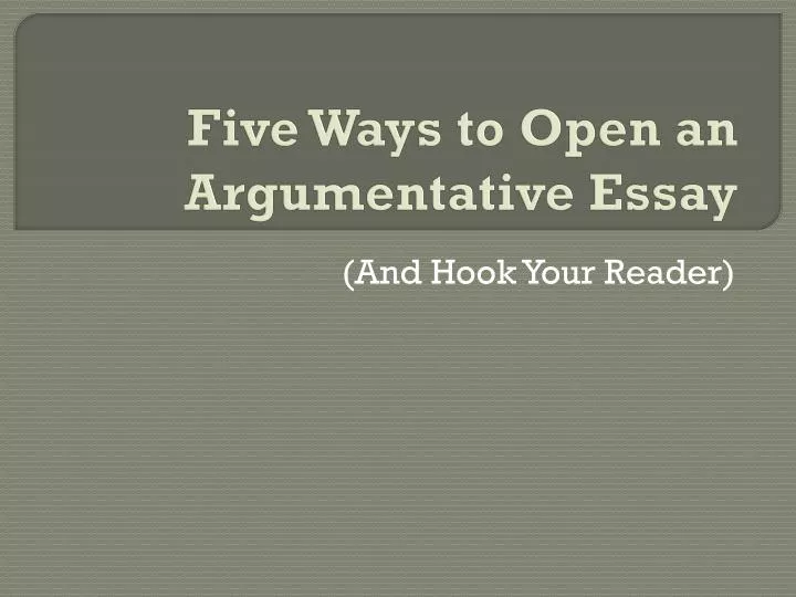 five ways to open an argumentative essay