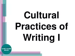 Cultural Practices of Writing I