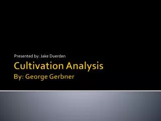 Cultivation Analysis By: George Gerbner