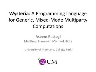 Wysteria : A Programming Language for Generic, Mixed-Mode Multiparty Computations