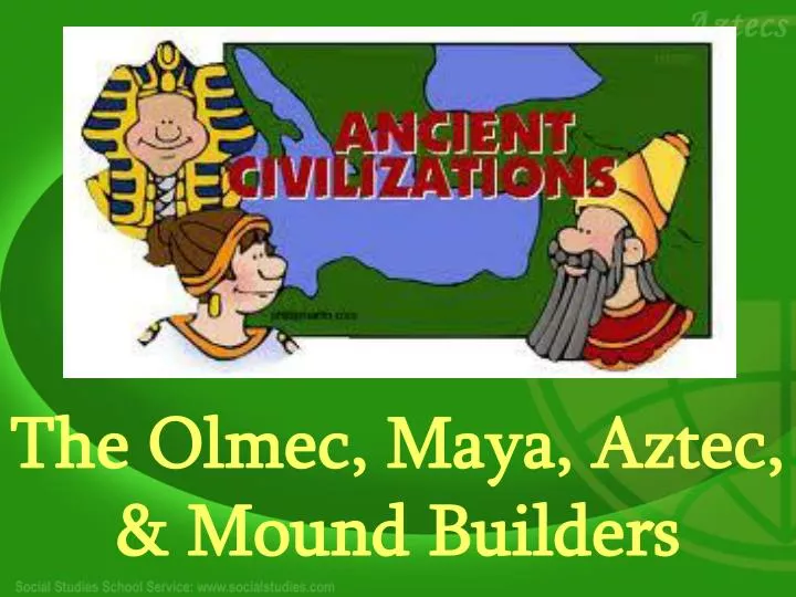 the olmec maya aztec mound builders