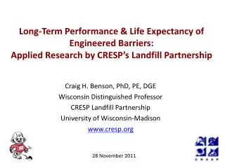 Craig H. Benson, PhD, PE, DGE Wisconsin Distinguished Professor CRESP Landfill Partnership