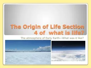 The Origin of Life Section 4 of what is life?