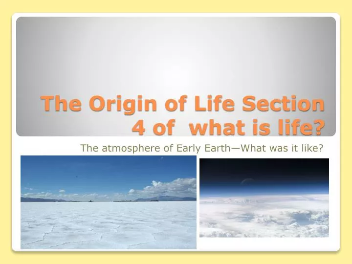 the origin of life section 4 of what is life