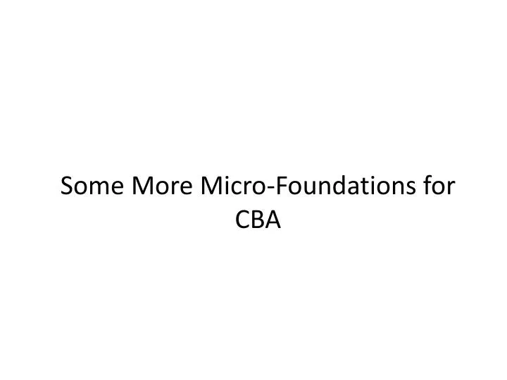 some more micro foundations for cba
