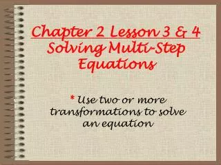 Chapter 2 Lesson 3 &amp; 4 Solving Multi-Step Equations