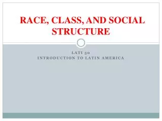 RACE, CLASS, AND SOCIAL STRUCTURE