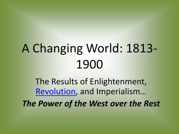 a changing world 1813 1900