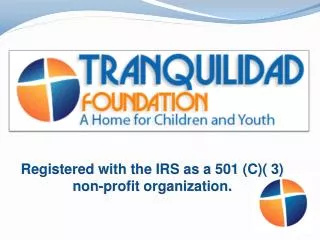Registered with the IRS as a 501 (C)( 3) non-profit organization.