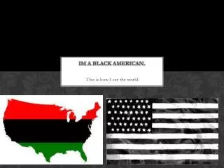 Im a black American.
