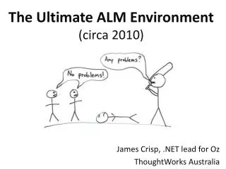 The Ultimate ALM Environment (circa 2010)