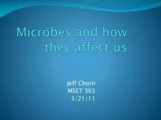 Microbes and how they affect us