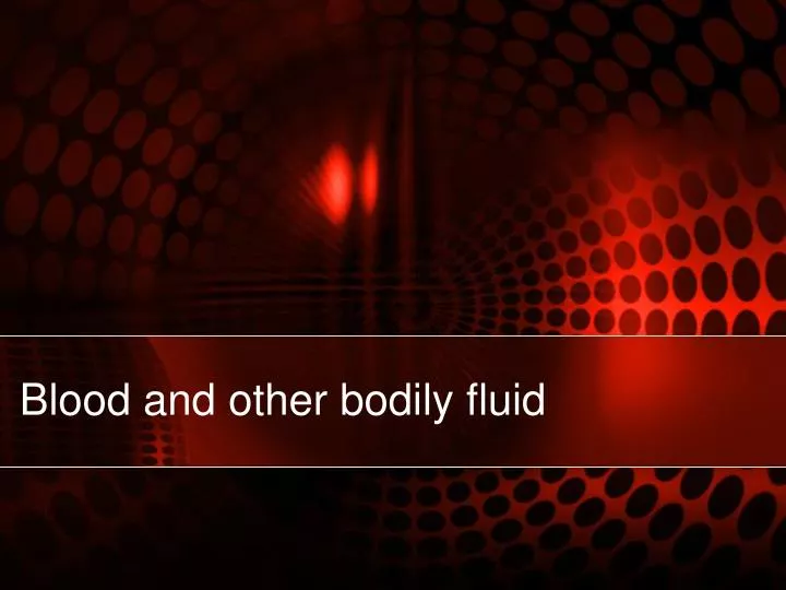 blood and other bodily fluid