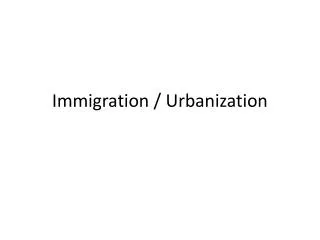 Immigration / Urbanization