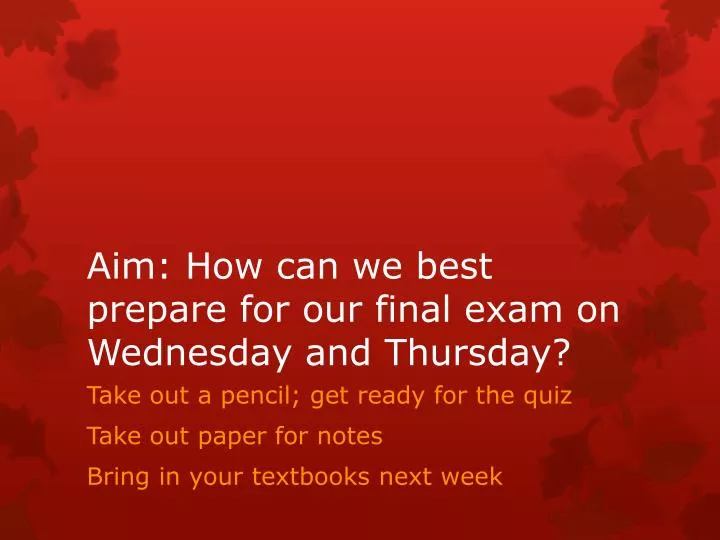 aim how can we best prepare for our final exam on wednesday and thursday