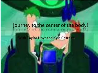 Journey to the center of the body!