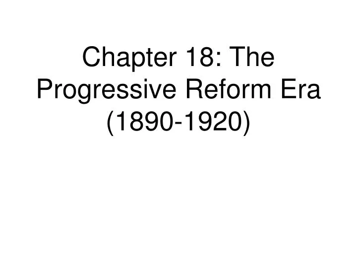 chapter 18 the progressive reform era 1890 1920