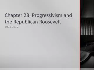 Chapter 28: Progressivism and the Republican Roosevelt