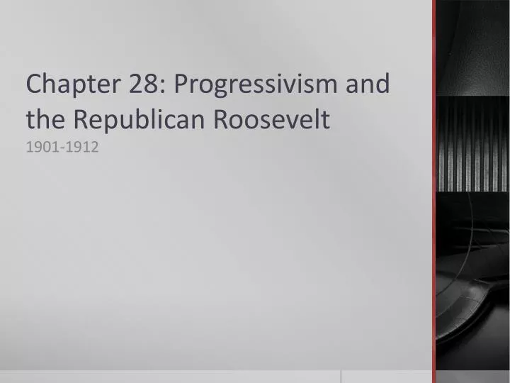 chapter 28 progressivism and the republican roosevelt