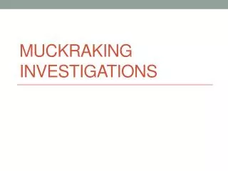 Muckraking Investigations