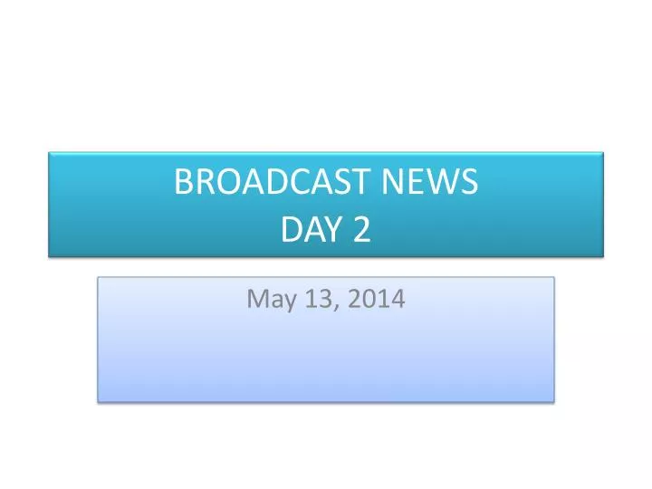 broadcast news day 2
