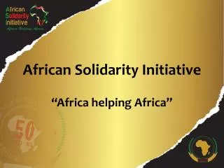 African Solidarity Initiative “ Africa helping Africa”
