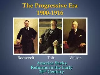 The Progressive Era 1900-1916
