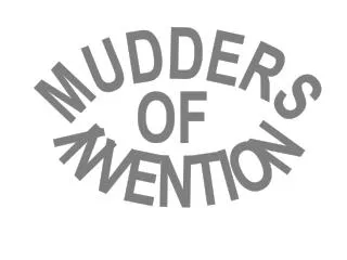 MUDDERS OF INVENTION