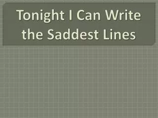 Tonight I Can Write the Saddest Lines