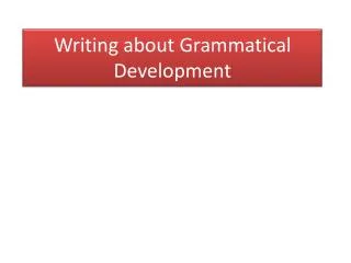 Writing about Grammatical Development